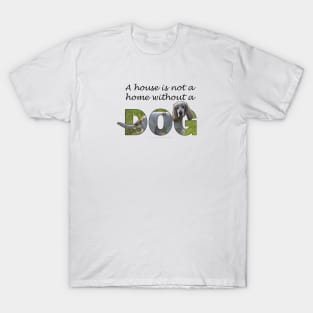 A house is not a home without a dog - spaniel oil painting word art T-Shirt